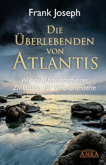 Die Überlebenden von Atlantis: Wie der Untergang einer Zivilisation die Welt veränderte - Frank Joseph