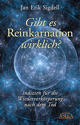 Gibt es Reinkarnation wirklich?: Indizien für die Wiederverkörperung nach dem Tod - Jan Erik Sigdell