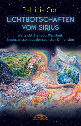 Lichtbotschaften vom Sirius Band 1: Weitsicht, Heilung, Wahrheit: Neues Wissen aus der sechsten Dimension - Patricia Cori