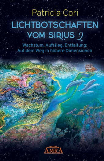 Lichtbotschaften vom Sirius Band 2: Wachstum, Aufstieg, Entfaltung: Auf dem Weg in höhere Dimensionen - Patricia Cori