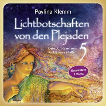 Lichtbotschaften von den Plejaden Band 5 (Ungekürzte Lesung): Dein Schlüssel zum Goldenen Zeitalter - Pavlina Klemm