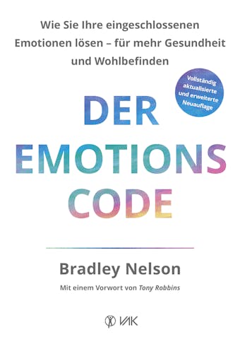 Der Emotionscode: Wie Sie Ihre eingeschlossenen Emotionen lösen für mehr Gesundheit und Wohlbefinden - Bradley Nelson