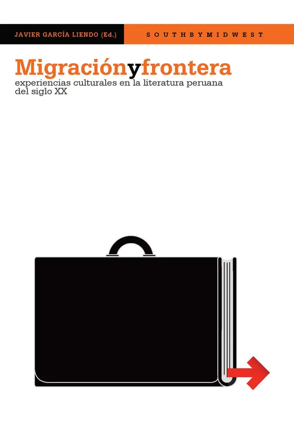 Migración y frontera : Experiencias culturales en la literatura peruana del siglo XX