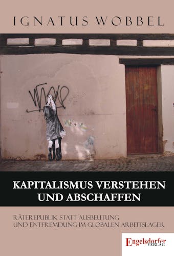 Kapitalismus verstehen und abschaffen - Ignatus Wobbel
