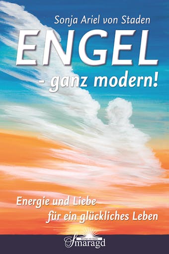 Engel - ganz modern!: Energie und Liebe für ein glückliches Leben - undefined