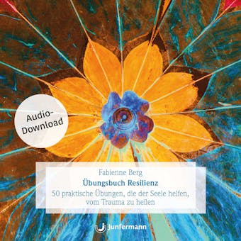 Ãœbungsbuch Resilienz: 50 praktische Ãœbungen, die der Seele helfen, vom Trauma zu heilen. - undefined