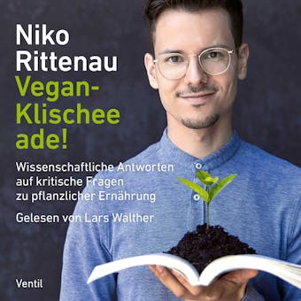 Vegan-Klischee ade!: Wissenschaftliche Antworten auf kritische Fragen zu pflanzlicher Ernährung - Niko Rittenau