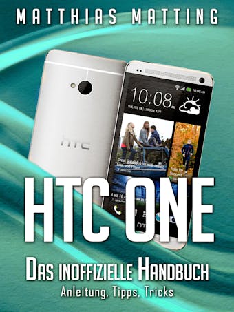 HTC One - das inoffizielle Handbuch. Anleitung, Tipps, Tricks - undefined