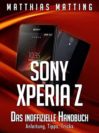 Sony Xperia Z: Das inoffizielle Handbuch. Anleitung, Tipps, Tricks - undefined