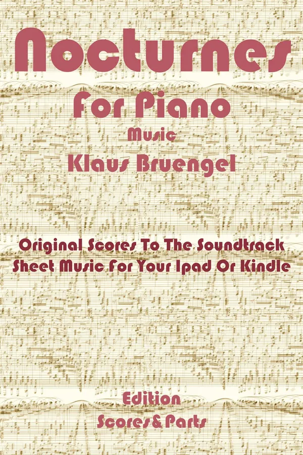 Nocturnes for Piano : Original Scores to the Soundtrack Sheet Music for Your Ipad or Kindle - Edition Scores & Parts