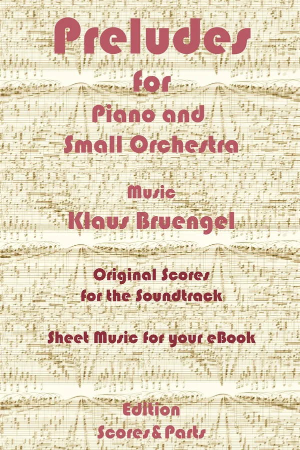 Preludes for Piano and Small Orchestra : Original Scores to the Soundtrack - Sheet Music for Your eBook