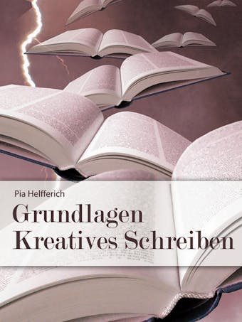 Grundlagen Kreatives Schreiben - Pia Helfferich