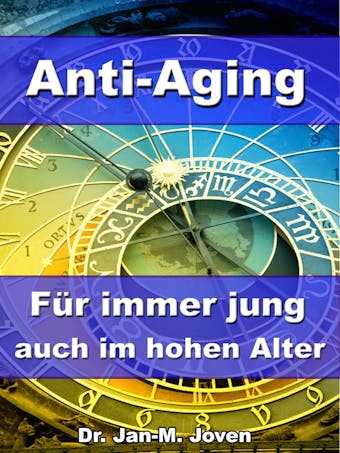 Anti-Aging - Für immer jung auch im hohen Alter: Den Alterungsprozess durch wirkungsvolle Maßnahmen umkehren - undefined