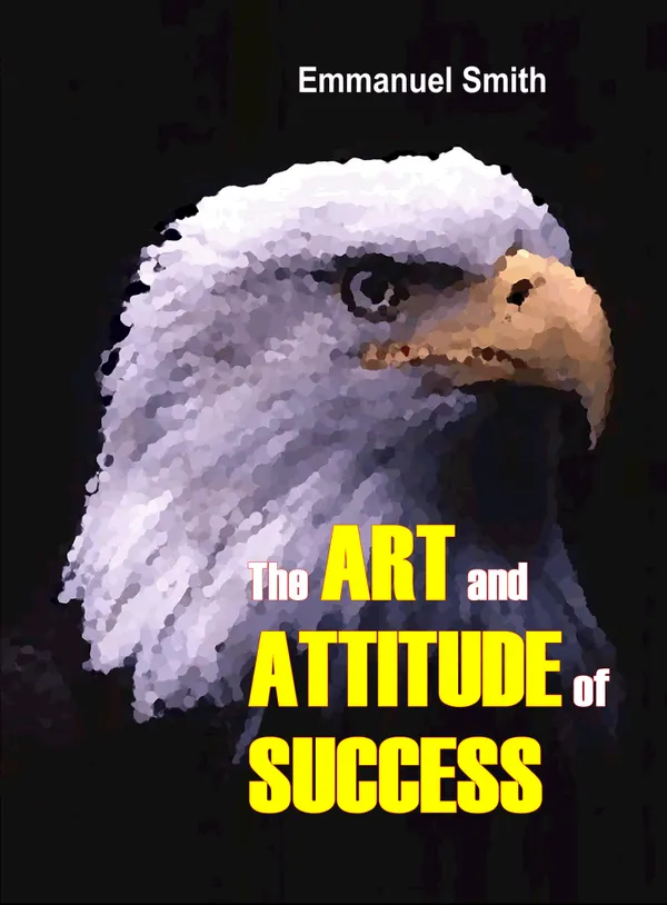 The Art and Attitude of Success : The last motivational book you need ever buy