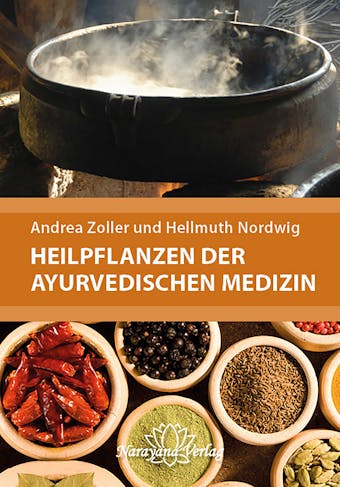 Heilpflanzen der Ayurvedischen Medizin - Andrea Zoller, Hellmuth Nordwig