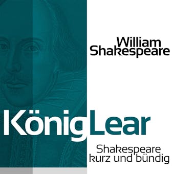 König Lear: Shakespeare kurz und bündig - William Shakespeare