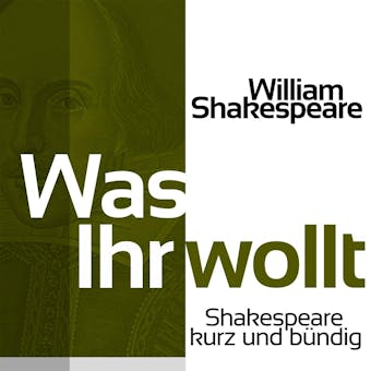 Was Ihr wollt: Shakespeare kurz und bündig - William Shakespeare