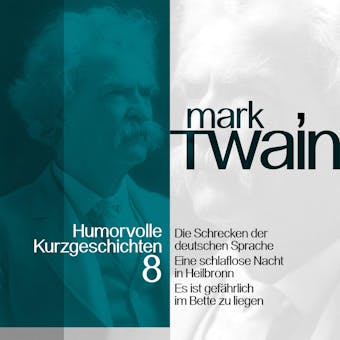 Mark Twain: Humorvolle Kurzgeschichten 8: Die Schrecken der deutschen Sprache und andere Vergnüglichkeiten - undefined