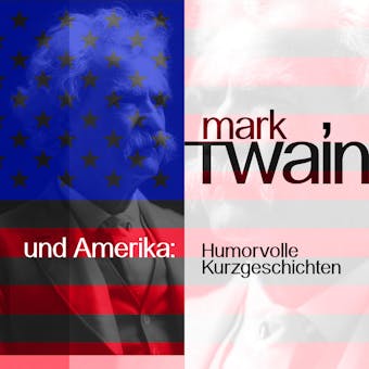 Mark Twain und Amerika: Humorvolle Kurzgeschichten - undefined