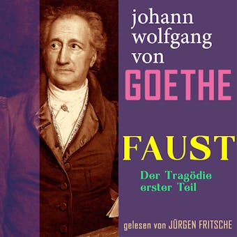 Johann Wolfgang von Goethe: Faust. Der Tragödie erster Teil: Ungekürzte Fassung - Johann Wolfgang von Goethe