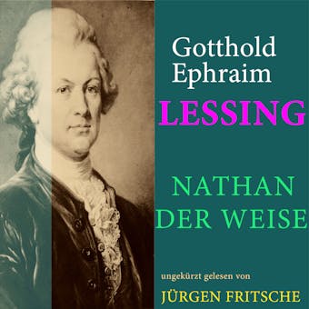 Gotthold Ephraim Lessing: Nathan der Weise: Ungekürzte Lesung - Gotthold Ephraim Lessing