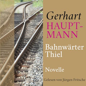 Gerhart Hauptmann: BahnwÃ¤rter Thiel: Novelle. UngekÃ¼rzt gelesen. - undefined