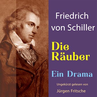 Friedrich von Schiller: Die Räuber. Ein Drama: Ungekürzte Lesung - Friedrich Schiller