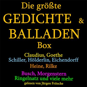 Die grÃ¶ÃŸte Gedichte und Balladen Box: 800 Meisterwerke: Claudius, Goethe, Schiller, HÃ¶lderlin, Eichendorff, Heine, Rilke, Busch, Morgenstern, Ringelnatz und viele mehr - Anonymus
