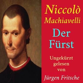 Niccolò Machiavelli: Der Fürst: Ungekürzte Lesung - Niccolò Machiavelli