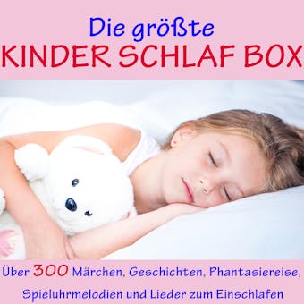 Die grÃ¶ÃŸte Kinder Schlaf Box: Ãœber 300 MÃ¤rchen, Geschichten, Phantasiereise, Spieluhr-Melodien und Lieder zum Einschlafen - undefined