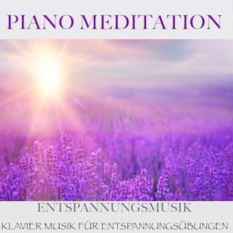 Piano Meditation – Entspannungsmusik: Klavier Musik für Entspannungsübungen - Filip Lundqvist
