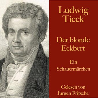Ludwig Tieck: Der blonde Eckbert: Ein Schauermärchen - Ludwig Tieck