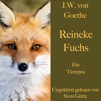 Johann Wolfgang von Goethe: Reineke Fuchs: Ein Tierepos – ungekürzt gelesen - undefined