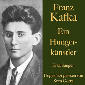 Franz Kafka: Ein Hungerkünstler: Erzählungen – ungekürzt gelesen. - Franz Kafka