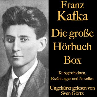 Franz Kafka: Die groÃŸe HÃ¶rbuch Box: Kurzgeschichten, ErzÃ¤hlungen und Novellen - Franz Kafka
