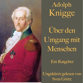 Ãœber den Umgang mit Menschen: AufklÃ¤rungsschrift fÃ¼r TaktgefÃ¼hl und HÃ¶flichkeit - Adolph Knigge
