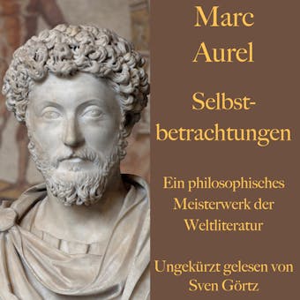 Marc Aurel: Selbstbetrachtungen: Ein philosophisches Meisterwerk der Weltliteratur - Marc Aurel