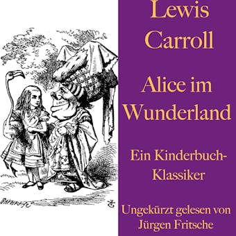 Lewis Carroll: Alice im Wunderland: Ein Kinderbuch-Klassiker - Lewis Carroll