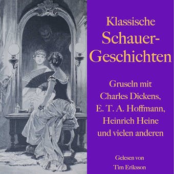 Klassische Schauergeschichten: Gruseln mit Charles Dickens, E.T.A. Hoffmann, Heinrich Heine und vielen anderen - undefined