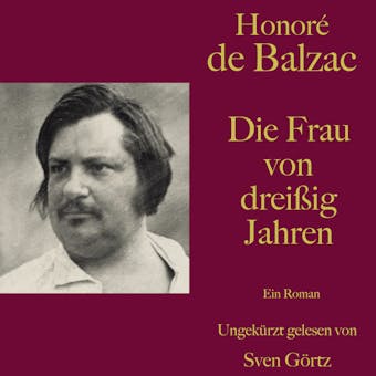 Honoré de Balzac: Die Frau von dreißig Jahren: Ein Roman. Ungekürzt gelesen. - Honoré de Balzac