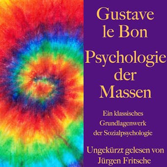 Gustave le Bon: Psychologie der Massen: Ein klassisches Grundlagenwerk der Sozialpsychologie - Gustave le Bon