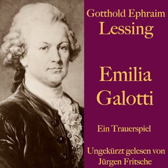 Gotthold Ephraim Lessing: Emilia Galotti: Ein Trauerspiel. Ungekürzt gelesen. - Gotthold Ephraim Lessing