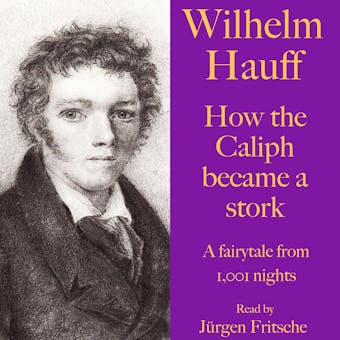 Wilhelm Hauff: How the Caliph became a stork: A fairytale from 1,001 nights - undefined