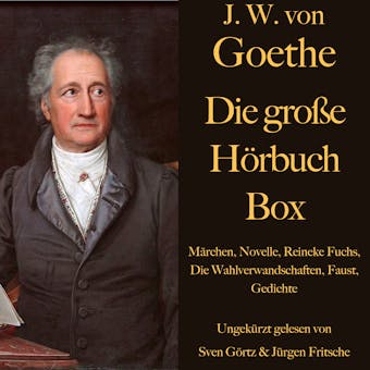 Johann Wolfgang von Goethe: Die groÃŸe HÃ¶rbuch Box: MÃ¤rchen, Novelle, Reineke Fuchs, Die Wahlverwandschaften, Faust, Gedichte - Johann Wolfgang von Goethe