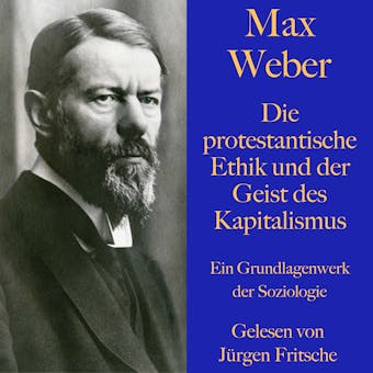 Max Weber: Die protestantische Ethik und der Geist des Kapitalismus: Ein Grundlagenwerk der Soziologie - undefined