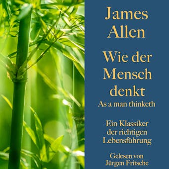 James Allen: Wie der Mensch denkt â€“ As a man thinketh: Ein Klassiker der richtigen LebensfÃ¼hrung - undefined