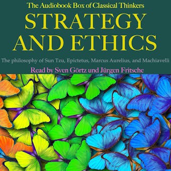Strategy and Ethics: The audiobook box of classical thinkers: The philosophy of Sun Tzu, Epictetus, Marcus Aurelius, and Machiavelli - undefined
