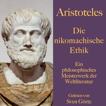 Aristoteles: Die nikomachische Ethik: Ein philosophisches Meisterwerk der Weltliteratur - Aristoteles