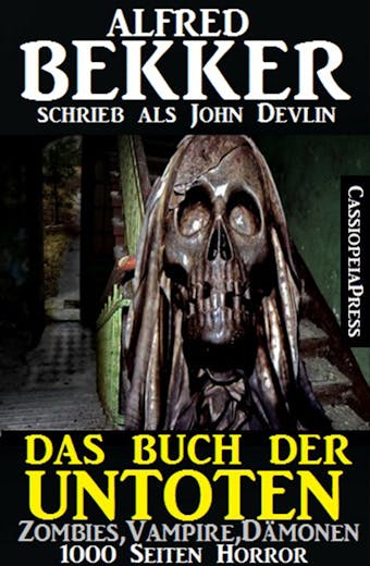 Das Buch der Untoten - Zombies, Vampire, Dämonen - 1000 Seiten Horror - Alfred Bekker