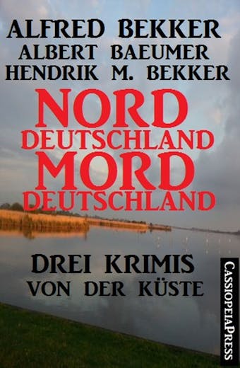 Norddeutschland, Morddeutschland - 3 Krimis von der Küste - undefined